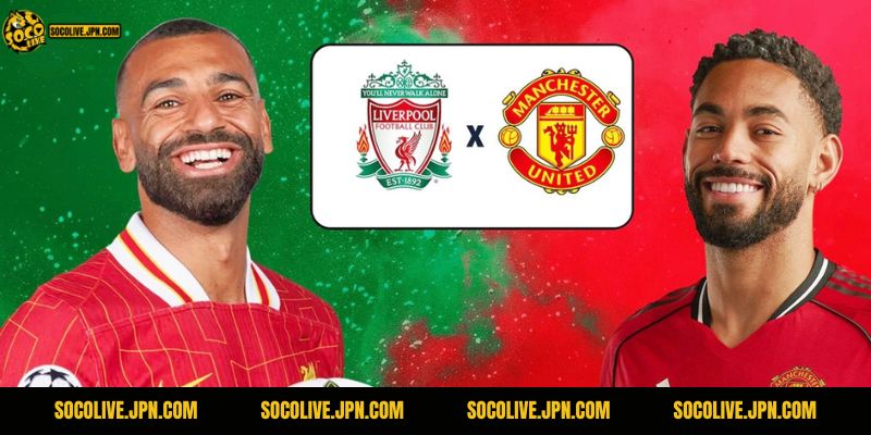 Nhận Định Liverpool Vs MU